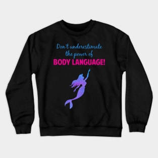 Never Underestimate the Power of Body Language Crewneck Sweatshirt